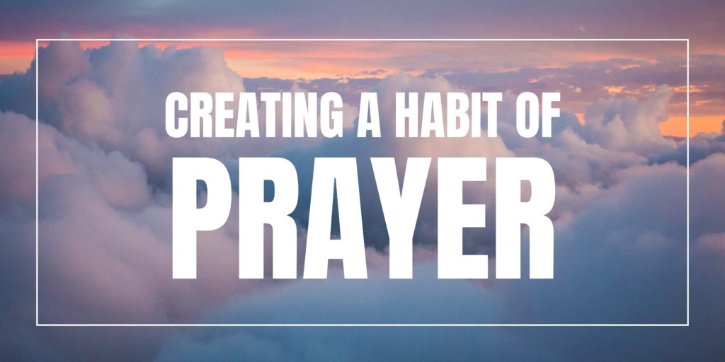 Creating a habit of prayer