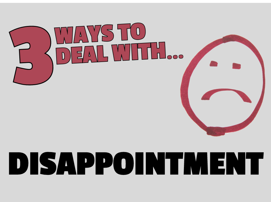 Disappointment - When things don't go your way