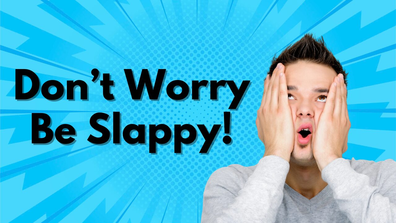 Don’t Worry, Be Slappy!